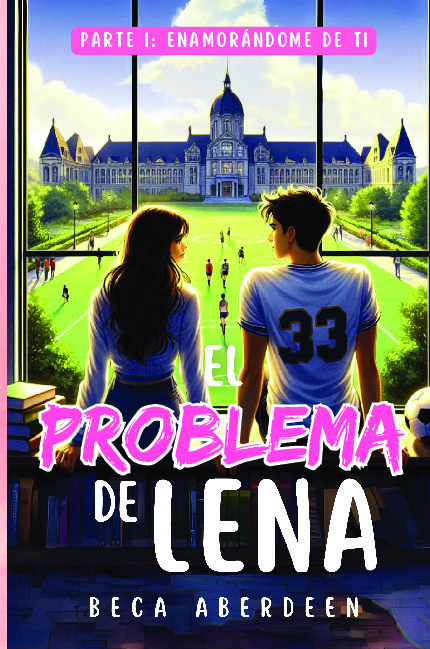 El problema de Lena. Parte 1: Enamorándome de ti.