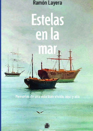 Estelas en la mar. Memorias de una vida bien vivida, aquí y allá