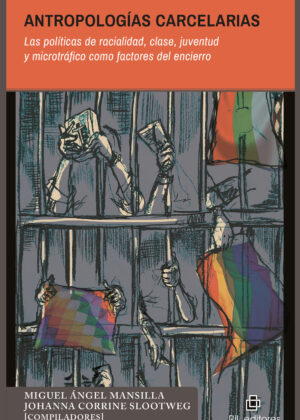 Antropologías carcelarias. Las políticas de racialidad, clase, juventud y microtráfico como factores del encierro