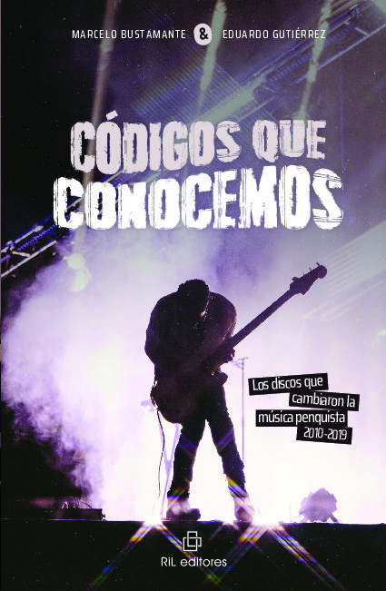 Códigos que conocemos. Los discos que cambiaron la música penquista, 2010-2019