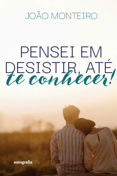 Pensei em desistir, até te conhecer