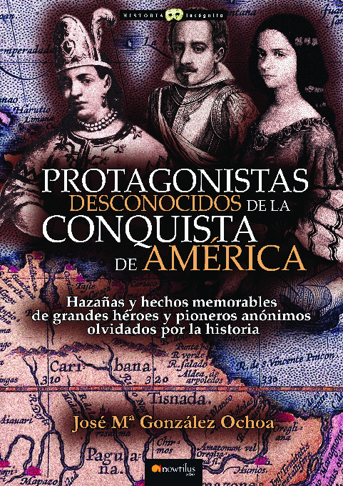 Protagonistas desconocidos de la conquista de América NUEVA EDICIÓN