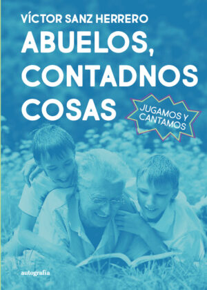 ABUELOS, CONTADNOS COSAS. Jugamos y cantamos