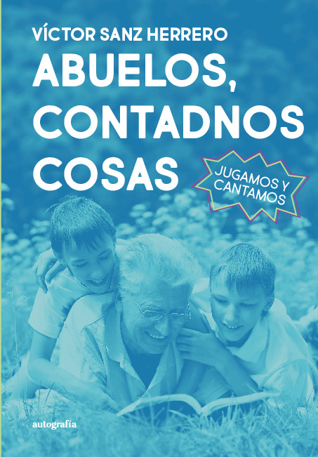 ABUELOS, CONTADNOS COSAS. Jugamos y cantamos