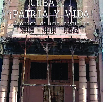 Cuba... ¡Patria y vida! Crónica de una revuelta