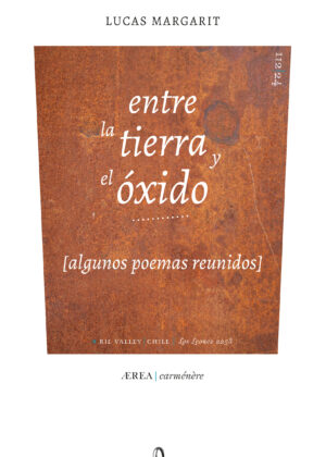 Entre la tierra y el óxido (algunos poemas reunidos)