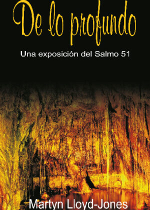 De lo profundo Una exposición del Salmo 51