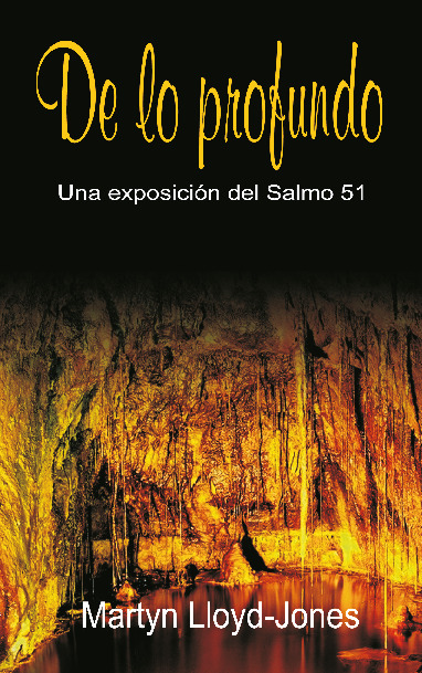 De lo profundo Una exposición del Salmo 51