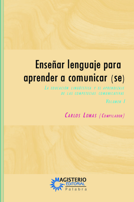 Enseñar lenguaje para aprender a comunicar(se) Volumen I