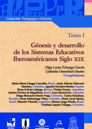 Génesis y desarrollo de los Sistemas Educativos Iberoamericanos Siglo XIX Tomo I