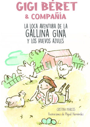 Gigi Béret. La loca aventura de la gallina Gina y los huevos azules