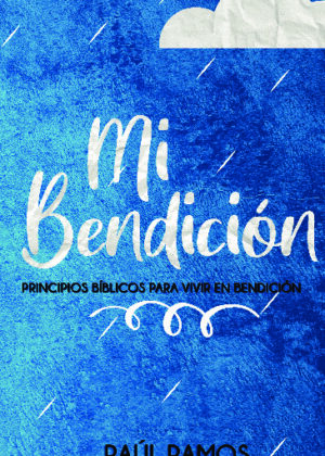 Mi bendición: Principios bíblicos para vivir en bendición