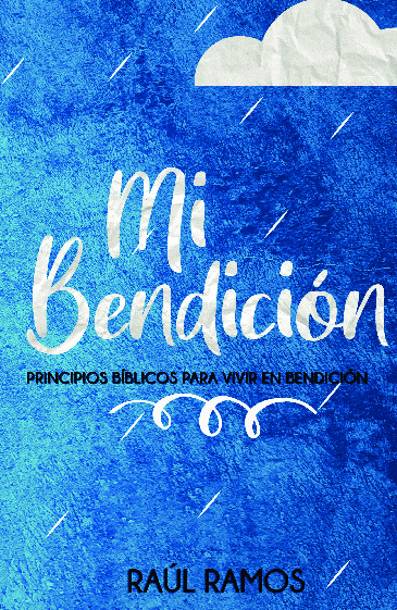 Mi bendición: Principios bíblicos para vivir en bendición