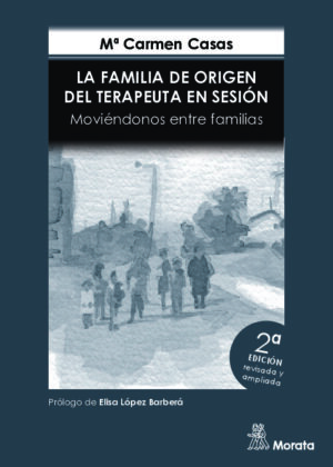 La Familia de Origen del Terapeuta en sesión. Moviéndonos entre familias. Edición renovada