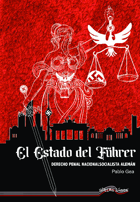 El Estado del Führer. Derecho Penal Nacionalsocialista Alemán