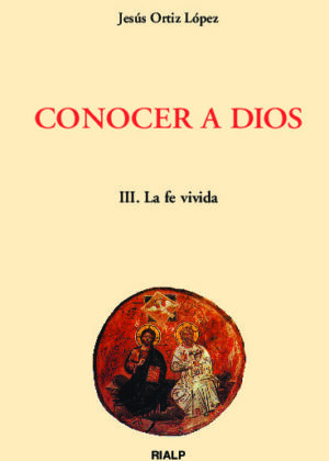 Conocer a Dios. III. La fe vivida