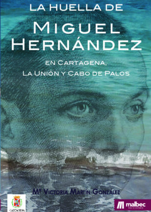 La huella de Miguel Hernández en Cartagena