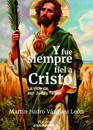 Y FUE SIEMPRE FIEL A CRISTO. LA VIDAD DE SAN JUDAS TADEO