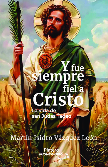 Y FUE SIEMPRE FIEL A CRISTO. LA VIDAD DE SAN JUDAS TADEO