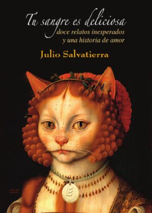 Tu sangre es deliciosa. Doce relatos inesperados y una historia de amor