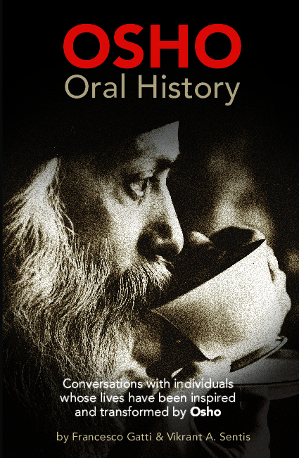 OSHO Oral History. Conversations with individuals whose lives have been inspired and transformed by Osho