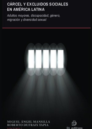 Cárcel y excluidos sociales en América Latina. Adultos mayores, discapacidad, género, migración y diversidad sexual