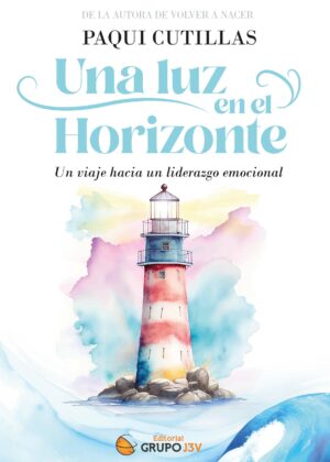 Una luz en el horizonte: Un viaje hacia un liderazgo emocional