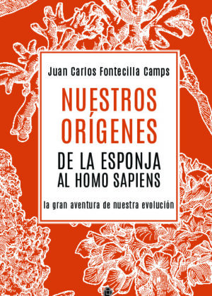 Nuestros orígenes… de la esponja al Homo sapiens [la gran aventura de nuestra evolución]