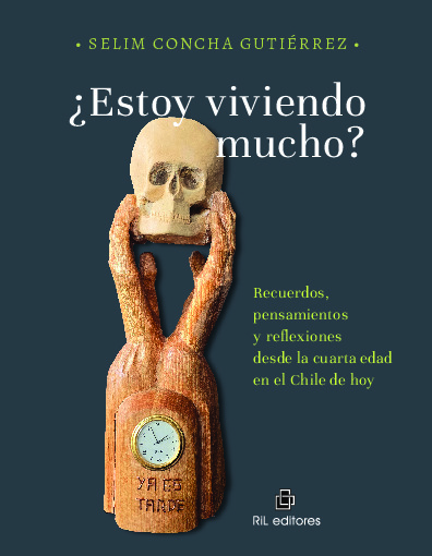 ¿Estoy viviendo mucho? Recuerdos, pensamientos y reflexiones desde la cuarta edad en el Chile de hoy