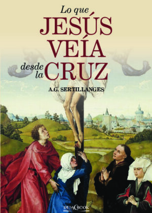 Lo que Jesús veía desde la cruz