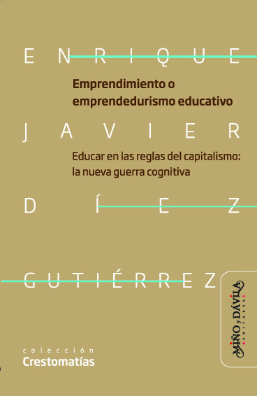 Emprendimiento o emprendedurismo educativo. Educar en las reglas del capitalismo: la nueva guerra cognitiva neoliberal en educación