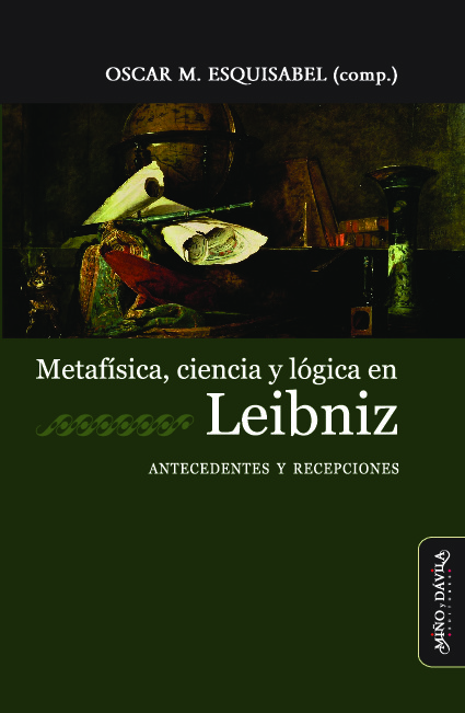 Metafísica, ciencia y lógica en Leibniz. Antecedentes y recepciones