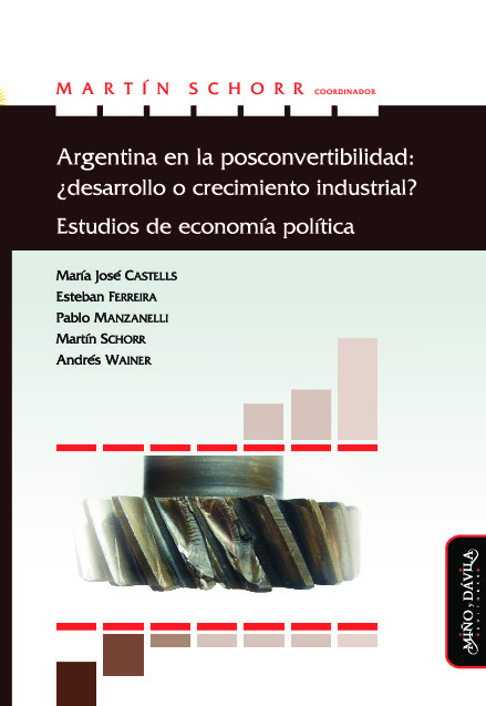 Argentina en la posconvertibilidad: ¿desarrollo o crecimiento industrial? Estudios de economía política