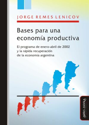 Bases para una economía productiva. El programa de enero-abril de 2002 y la rápida recuperación de la economía argentina