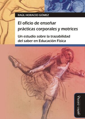 El oficio de enseñar prácticas corporales y motrices. Un estudio sobre la trazabilidad del saber en Educación Física