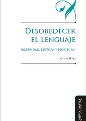 Desobedecer el lenguaje (alteridad, lectura y escritura)