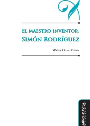 El maestro inventor. Simón Rodríguez