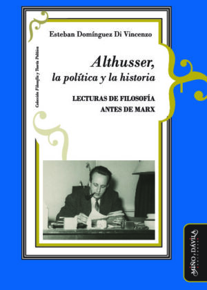 Althusser, la política y la historia. Lecturas de filosofía antes de Marx