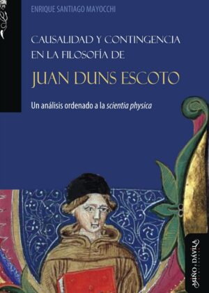 Causalidad y contingencia en la filosofía de Juan Duns Escoto. Un análisis ordenado a la scientia physica