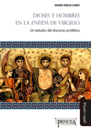 Dioses y hombres en la Eneida de Virgilio. Un estudio del discurso profético