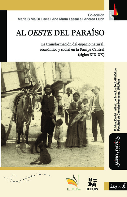 Al oeste del paraíso. La transformación del espacio natural, económico y social en la Pampa Central (siglos XIX-XX)