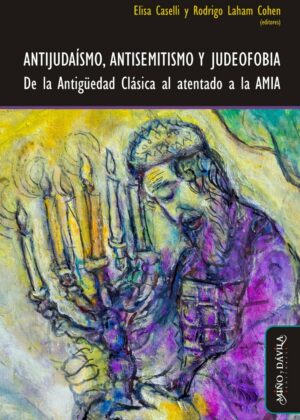 Antijudaísmo, antisemitismo y judeofobia. De la Antigüedad Clásica al atentado a la AMIA