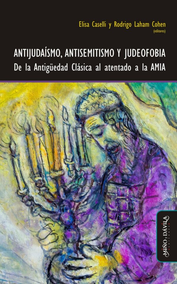 Antijudaísmo, antisemitismo y judeofobia. De la Antigüedad Clásica al atentado a la AMIA