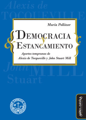 Democracia y estancamiento. Aportes tempranos de Alexis de Tocqueville y John Stuart Mill