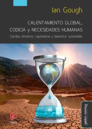 Calentamiento global, codicia y necesidades humanas. Cambio climático, capitalismo y bienestar sostenible