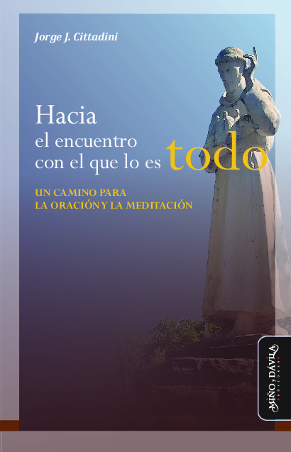 Hacia el encuentro con el que lo es todo... Un camino para la oración y la meditación