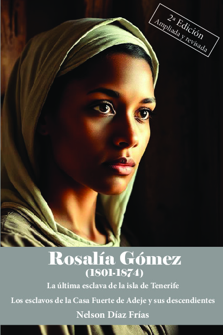 ROSALÍA GÓMEZ (1801-1874) La última esclava de la isla de Tenerife. Los esclavos de la Casa Fuerte de Adeje y sus descendientes