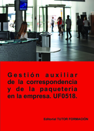 Gestión auxiliar de la correspondencia y paquetería en la empresa. UF0518.