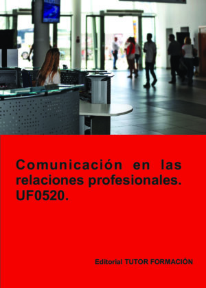 Comunicación en las relaciones profesionales. UF0520.