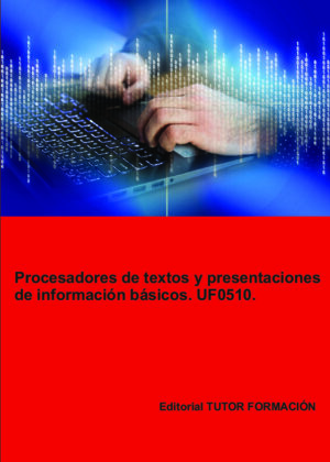 Procesadores de textos y presentaciones de información básicos. UF0510.